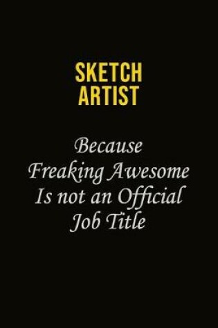 Cover of sketch artist Because Freaking Awesome Is Not An Official Job Title