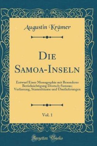 Cover of Die Samoa-Inseln, Vol. 1: Entwurf Einer Monographie mit Besonderer Berücksichtigung Deutsch-Samoas; Verfassung, Stammbäume und Überlieferungen (Classic Reprint)