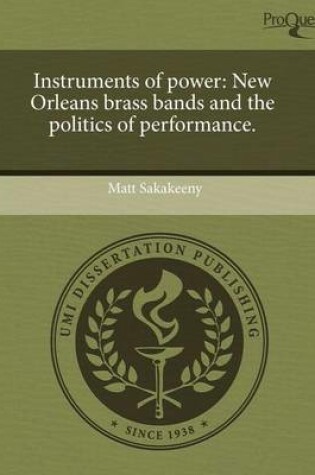 Cover of Instruments of Power: New Orleans Brass Bands and the Politics of Performance