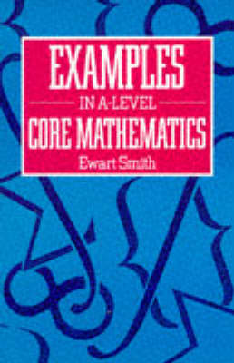 Book cover for Examples in Advanced Level Core Mathematics