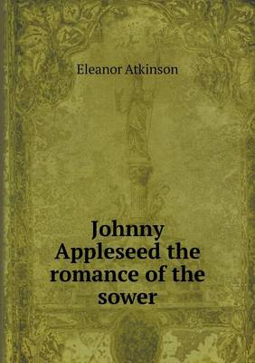 Book cover for Johnny Appleseed the romance of the sower