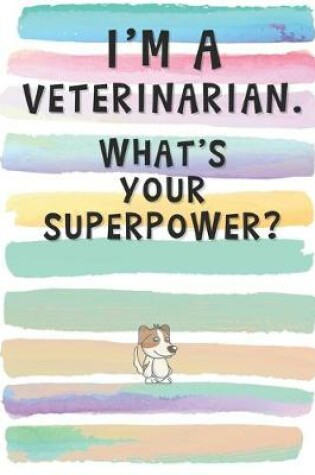 Cover of I'm a Veterinarian. What's Your Superpower?