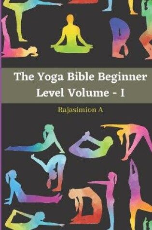Cover of The Yoga Bible Beginner Level Volume - I