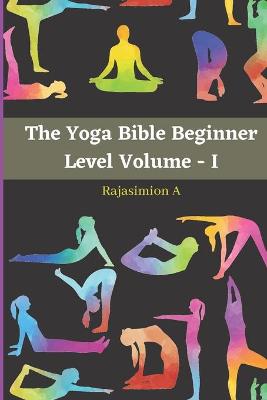 Book cover for The Yoga Bible Beginner Level Volume - I