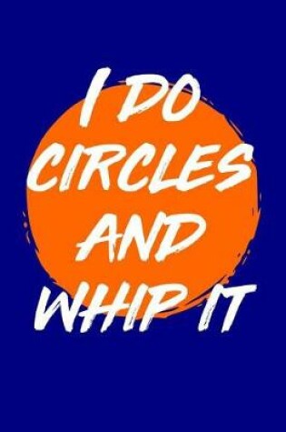 Cover of I Do Circles and Whip It