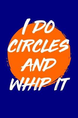 Book cover for I Do Circles and Whip It