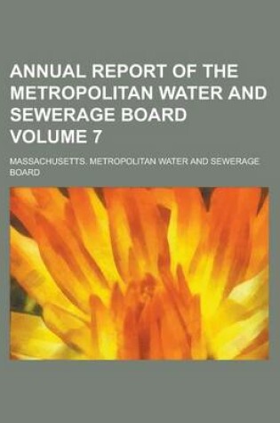 Cover of Annual Report of the Metropolitan Water and Sewerage Board Volume 7