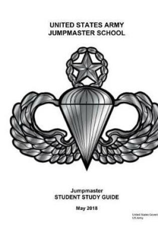 Cover of The United States Army Jumpmaster School Jumpmaster Student Study Guide May 2018