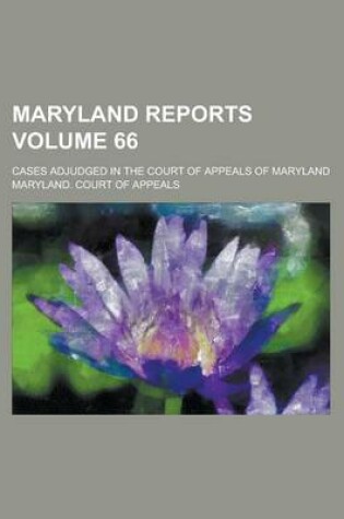 Cover of Maryland Reports; Cases Adjudged in the Court of Appeals of Maryland Volume 66