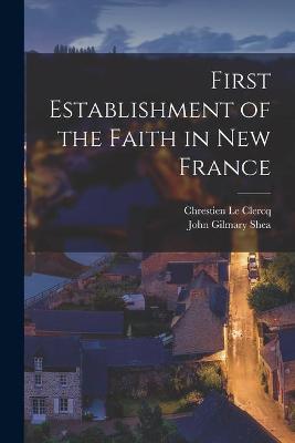 Book cover for First Establishment of the Faith in New France [microform]