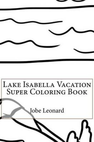 Cover of Lake Isabella Vacation Super Coloring Book