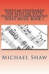 Book cover for Popular Standards For Alto Sax With Piano Accompaniment Sheet Music Book 1