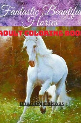 Cover of Fantastic Beautiful Horses Adult Coloring Book