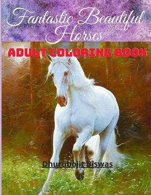 Book cover for Fantastic Beautiful Horses Adult Coloring Book