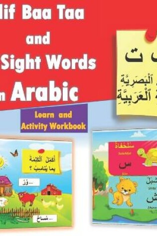 Cover of Alif Baa Taa and My Sight Words in Arabic - Learn and Activity Workbook