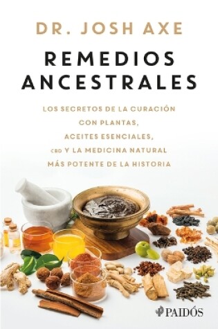 Cover of Remedios Ancestrales: Los Secretos de la Curación Con Plantas, Aceites Esenciales, CBD Y La Medicina Natural Más Potente de la Historia / Ancient Remedies