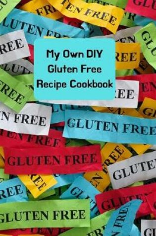 Cover of My Own DIY Gluten Free Recipe Cookbook