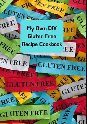 Book cover for My Own DIY Gluten Free Recipe Cookbook