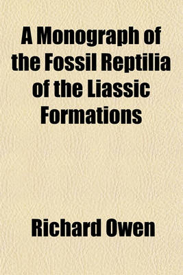 Book cover for A Monograph of the Fossil Reptilia of the Liassic Formations