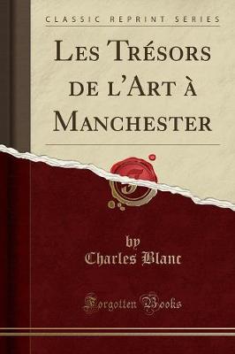 Book cover for Les Trésors de l'Art À Manchester (Classic Reprint)