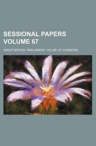 Cover of Sessional Papers Volume 67