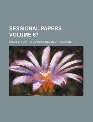 Book cover for Sessional Papers Volume 67