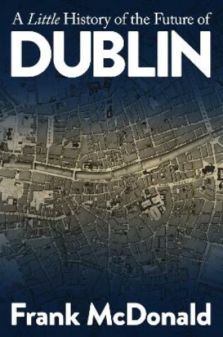 Cover of A Little History of the Future of Dublin
