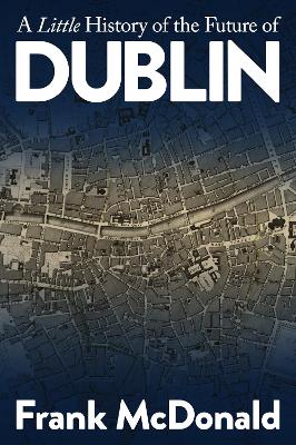 Book cover for A Little History of the Future of Dublin
