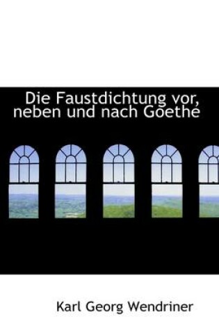 Cover of Die Faustdichtung VOR, Neben Und Nach Goethe