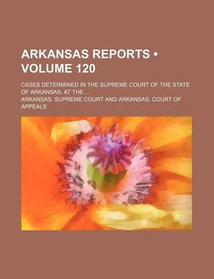 Book cover for Arkansas Reports (Volume 120); Cases Determined in the Supreme Court of the State of Arkansas, at the