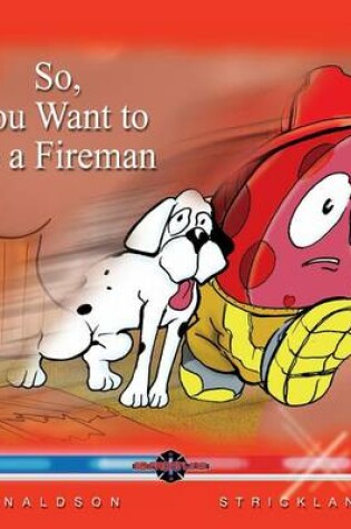 Cover of So You Want to Be a Fireman