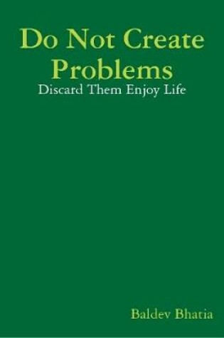 Cover of Do Not Create Problems - Discard Them Enjoy Life