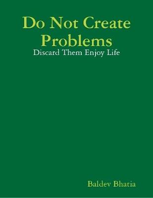 Book cover for Do Not Create Problems - Discard Them Enjoy Life