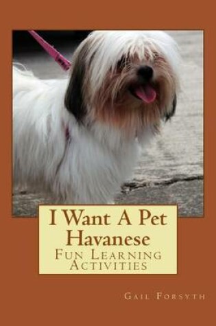 Cover of I Want A Pet Havanese