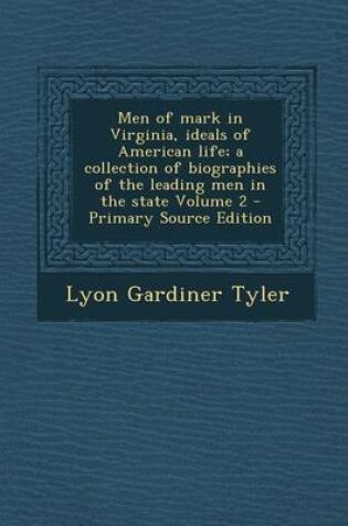 Cover of Men of Mark in Virginia, Ideals of American Life; A Collection of Biographies of the Leading Men in the State Volume 2