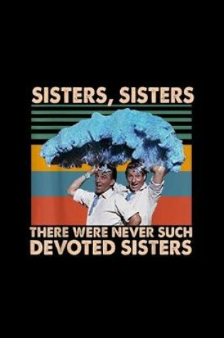 Cover of Sisters Sisters There Were Never Such Devoted Sisters