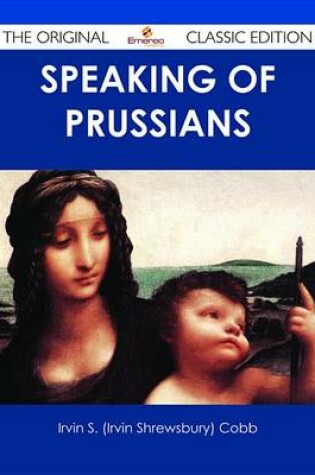 Cover of Speaking of Prussians - The Original Classic Edition