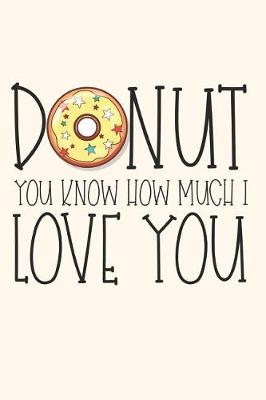 Book cover for Donut You Know How Much I Love You