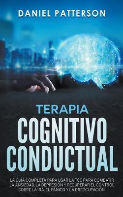 Book cover for Terapia Cognitivo-Conductual, La Guia Completa para Usar la TCC