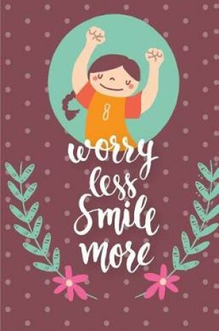 Cover of Worry less smile more Inspirational Quotes Journal Notebook, Dot Grid Composition Book Diary (110 pages, 5.5x8.5")