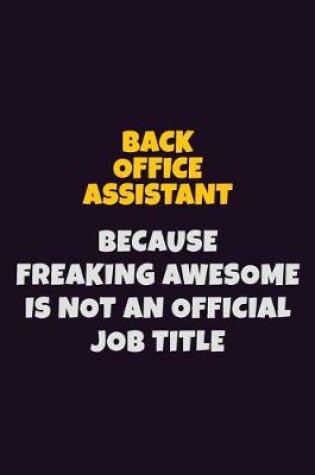 Cover of Back Office Assistant Because Freaking Awesome is not An Official Job Title