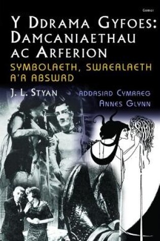Cover of Ddrama Gyfoes, Y - Damcaniaethau ac Arferion:  Symbolaeth, Swrealaeth a'r Abswrd