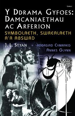 Book cover for Ddrama Gyfoes, Y - Damcaniaethau ac Arferion:  Symbolaeth, Swrealaeth a'r Abswrd