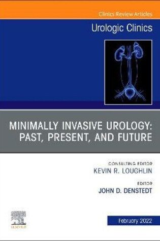 Cover of Minimally Invasive Urology: Past, Present, and Future, An Issue of Urologic Clinics