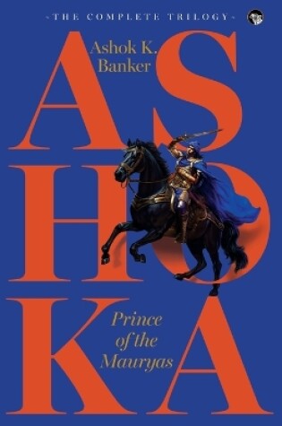 Cover of Ashoka, Prince of the Mauryas the Complete Trilogy