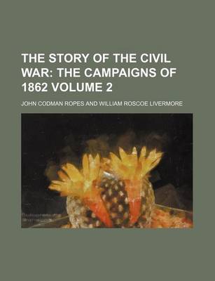 Book cover for The Story of the Civil War; The Campaigns of 1862 Volume 2