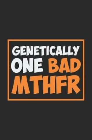 Cover of Genetically One Bad Mthfr