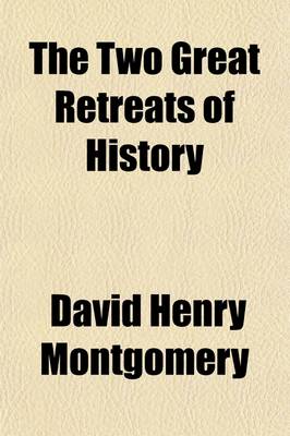 Book cover for The Two Great Retreats of History; 1. the Retreat of the Ten Thousand. 2. Napoleon's Retreat from Moscow