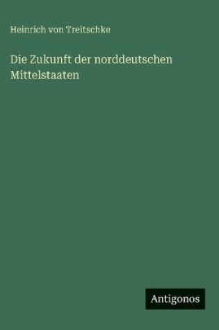 Cover of Die Zukunft der norddeutschen Mittelstaaten