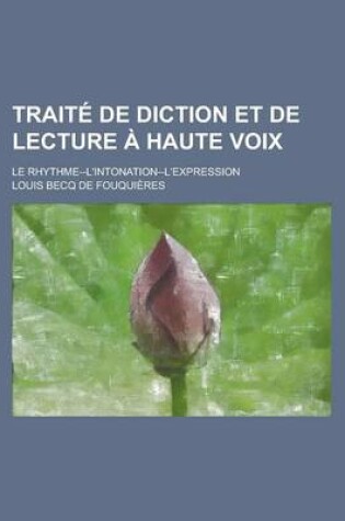 Cover of Traite de Diction Et de Lecture a Haute Voix; Le Rhythme--L'Intonation--L'Expression